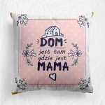 Dom jest tam gdzie jest Mama - panel poduszkowy Dzień Mamy