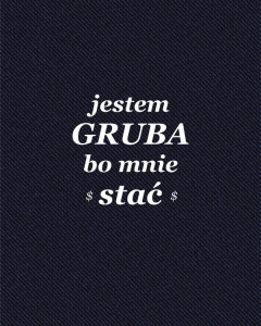 Jestem gruba bo mnie stać   - panele - tkanina na torbę 